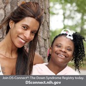 mother and girl and text below of: Join DS-Connect<sup>®</sup>: The Down Syndrome Registry today. DSconnect.nih.gov. Click to open image in a larger size in a new tab.