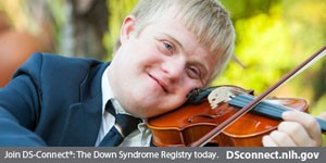 teenage boy playing violin and text below of: Join DS-Connect<sup>®</sup>: The Down Syndrome Registry today. DSconnect.nih.gov. Click to open image in a larger size in a new tab.