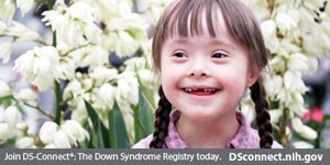 smiling girl and text below of: Join DS-Connect<sup>®</sup>: The Down Syndrome Registry today. DSconnect.nih.gov. Click to open image in a larger size in a new tab.